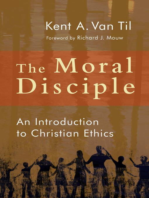 Title details for The Moral Disciple by Kent A. Van Til - Available
